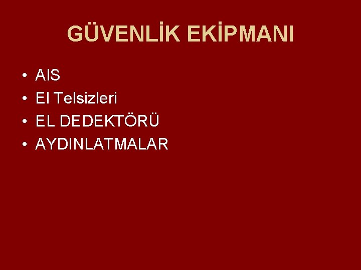 GÜVENLİK EKİPMANI • • AIS El Telsizleri EL DEDEKTÖRÜ AYDINLATMALAR GÜVENLİK EKİPMANI • • AIS El Telsizleri EL DEDEKTÖRÜ AYDINLATMALAR