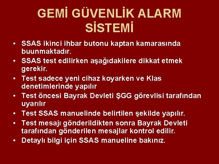GEMİ GÜVENLİK ALARM SİSTEMİ • SSAS ikinci ihbar butonu kaptan kamarasında buunmaktadır. • SSAS GEMİ GÜVENLİK ALARM SİSTEMİ • SSAS ikinci ihbar butonu kaptan kamarasında buunmaktadır. • SSAS