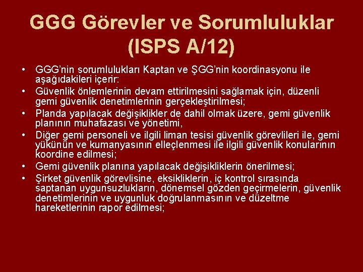 GGG Görevler ve Sorumluluklar (ISPS A/12) • GGG’nin sorumlulukları Kaptan ve ŞGG’nin koordinasyonu ile GGG Görevler ve Sorumluluklar (ISPS A/12) • GGG’nin sorumlulukları Kaptan ve ŞGG’nin koordinasyonu ile