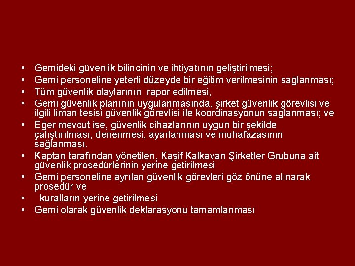 • • • Gemideki güvenlik bilincinin ve ihtiyatının geliştirilmesi; Gemi personeline yeterli düzeyde • • • Gemideki güvenlik bilincinin ve ihtiyatının geliştirilmesi; Gemi personeline yeterli düzeyde