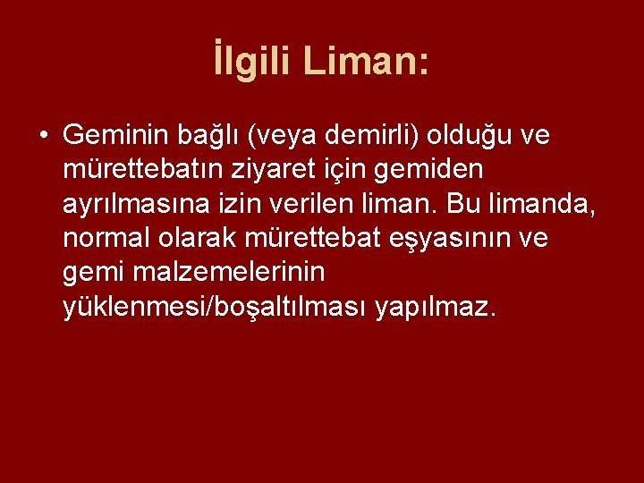 İlgili Liman: • Geminin bağlı (veya demirli) olduğu ve mürettebatın ziyaret için gemiden ayrılmasına İlgili Liman: • Geminin bağlı (veya demirli) olduğu ve mürettebatın ziyaret için gemiden ayrılmasına