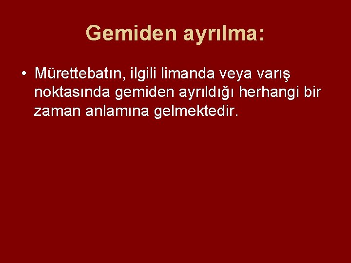 Gemiden ayrılma: • Mürettebatın, ilgili limanda veya varış noktasında gemiden ayrıldığı herhangi bir zaman Gemiden ayrılma: • Mürettebatın, ilgili limanda veya varış noktasında gemiden ayrıldığı herhangi bir zaman
