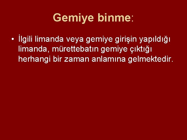 Gemiye binme: • İlgili limanda veya gemiye girişin yapıldığı limanda, mürettebatın gemiye çıktığı herhangi Gemiye binme: • İlgili limanda veya gemiye girişin yapıldığı limanda, mürettebatın gemiye çıktığı herhangi