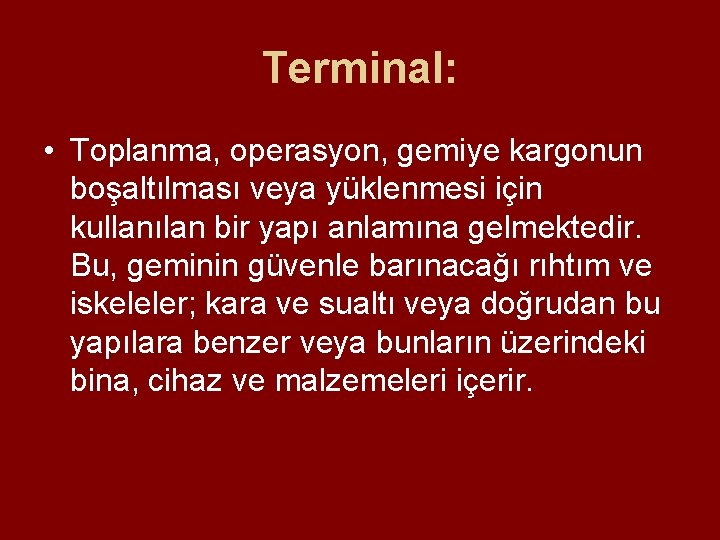 Terminal: • Toplanma, operasyon, gemiye kargonun boşaltılması veya yüklenmesi için kullanılan bir yapı anlamına Terminal: • Toplanma, operasyon, gemiye kargonun boşaltılması veya yüklenmesi için kullanılan bir yapı anlamına