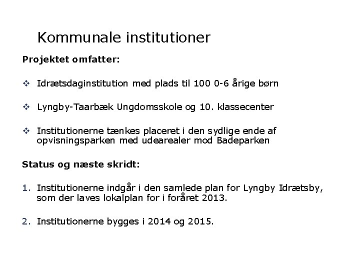 Kommunale institutioner Projektet omfatter: v Idrætsdaginstitution med plads til 100 0 -6 årige børn