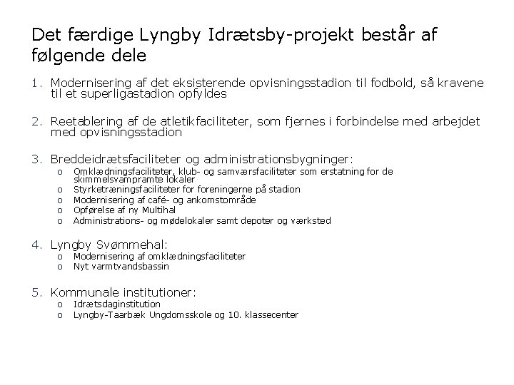 Det færdige Lyngby Idrætsby-projekt består af følgende dele 1. Modernisering af det eksisterende opvisningsstadion