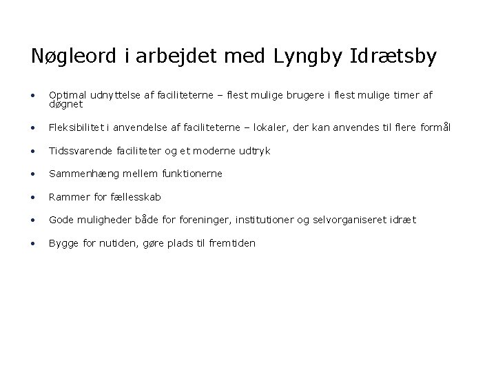 Nøgleord i arbejdet med Lyngby Idrætsby • Optimal udnyttelse af faciliteterne – flest mulige