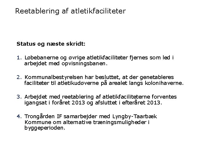 Reetablering af atletikfaciliteter Status og næste skridt: 1. Løbebanerne og øvrige atletikfaciliteter fjernes som