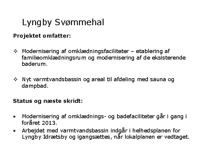 Lyngby Svømmehal Projektet omfatter: v Modernisering af omklædningsfaciliteter – etablering af familieomklædningsrum og modernisering