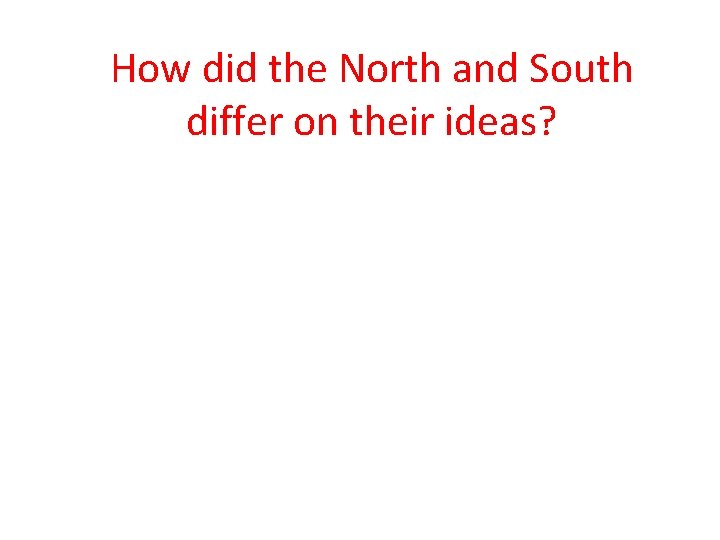 How did the North and South differ on their ideas? 