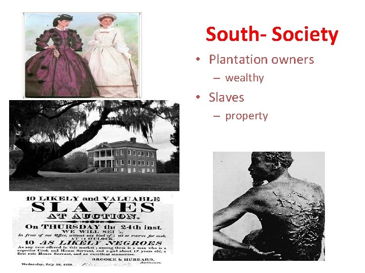 South- Society • Plantation owners – wealthy • Slaves – property 
