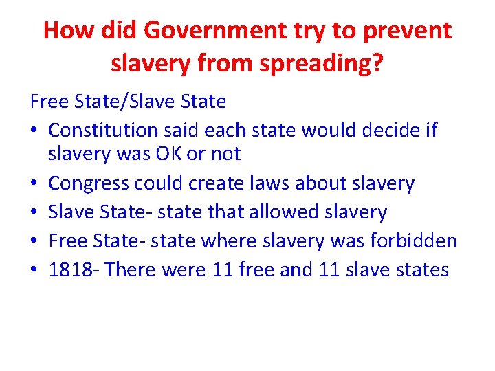 How did Government try to prevent slavery from spreading? Free State/Slave State • Constitution