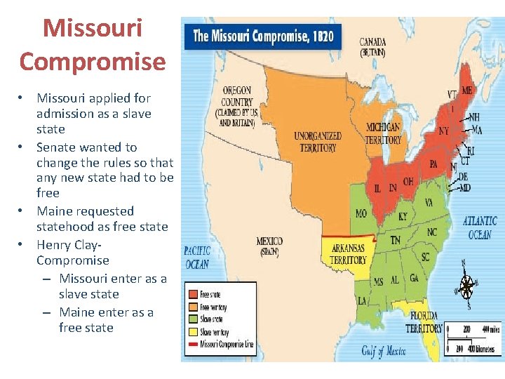 Missouri Compromise • Missouri applied for admission as a slave state • Senate wanted