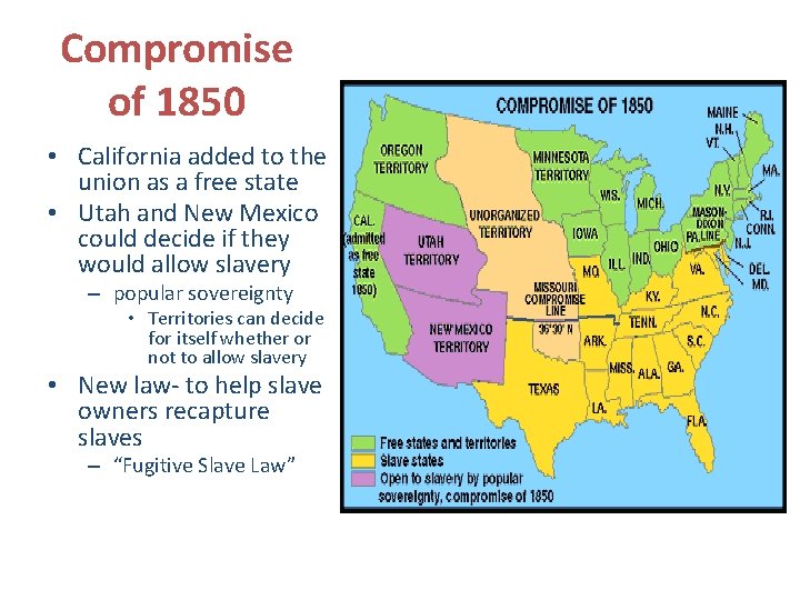 Compromise of 1850 • California added to the union as a free state •