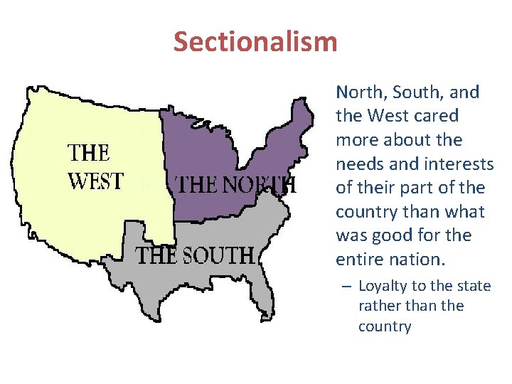 Sectionalism • North, South, and the West cared more about the needs and interests