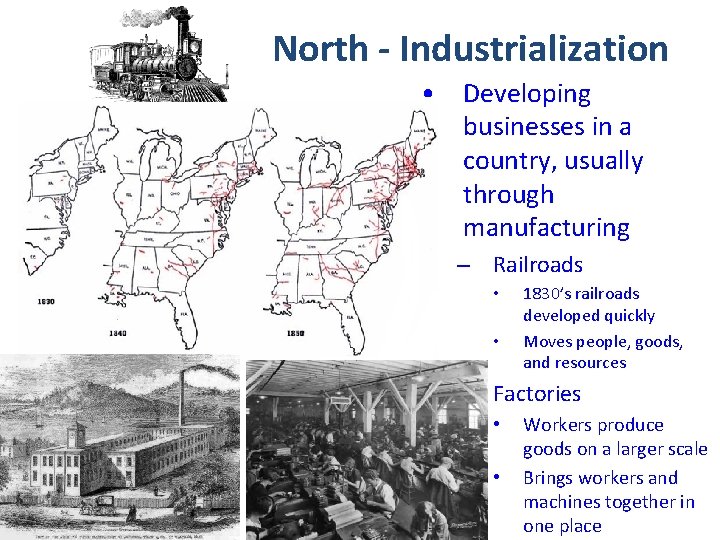 North - Industrialization • Developing businesses in a country, usually through manufacturing – Railroads