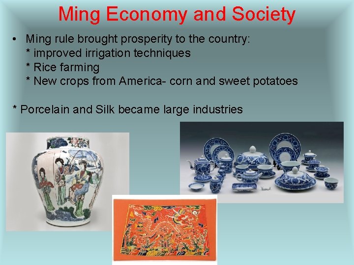 Ming Economy and Society • Ming rule brought prosperity to the country: * improved