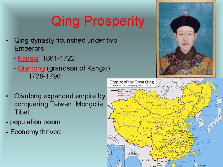 Qing Prosperity • Qing dynasty flourished under two Emperors: - Kangxi 1661 -1722 -