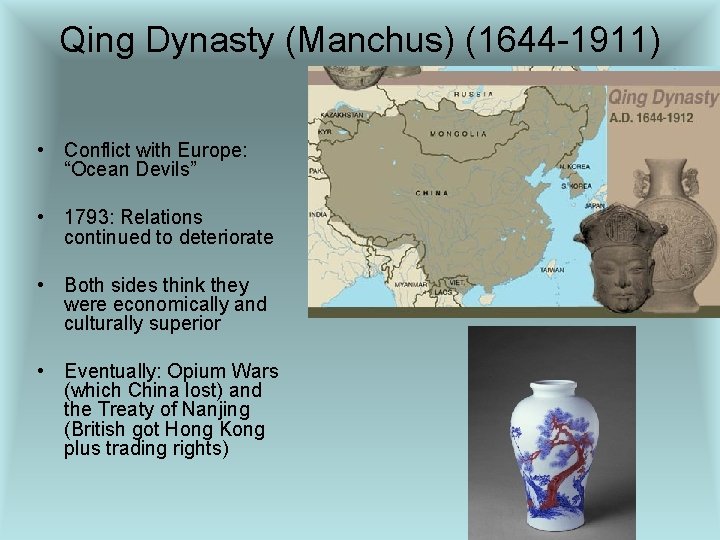 Qing Dynasty (Manchus) (1644 -1911) • Conflict with Europe: “Ocean Devils” • 1793: Relations