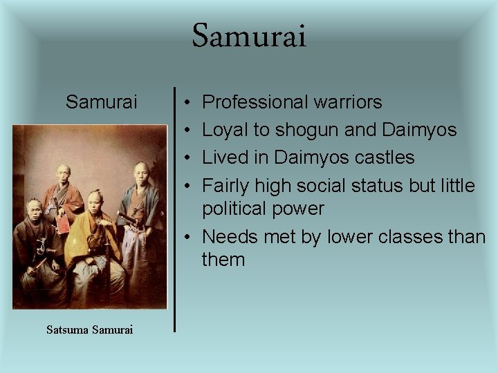 Samurai Satsuma Samurai • • Professional warriors Loyal to shogun and Daimyos Lived in