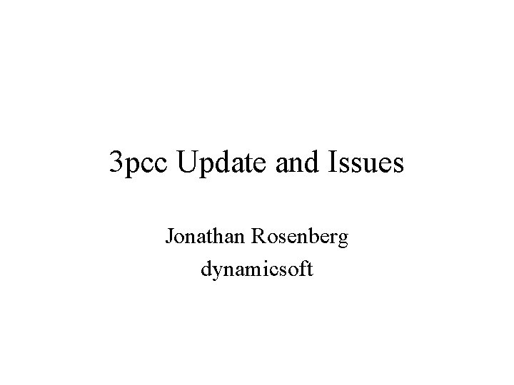 3 pcc Update and Issues Jonathan Rosenberg dynamicsoft 