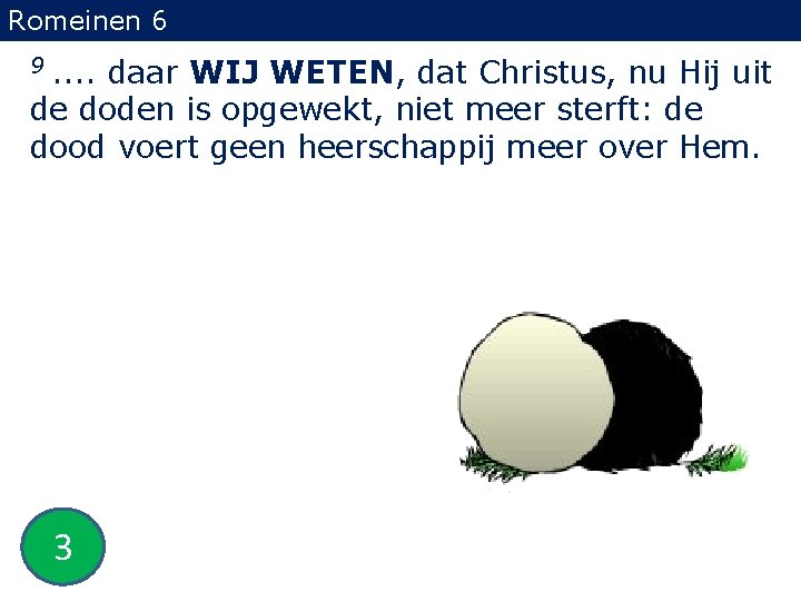 Romeinen 6 9 . . daar WIJ WETEN, dat Christus, nu Hij uit de