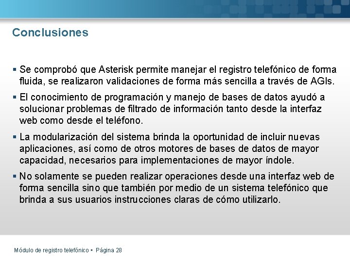 Conclusiones § Se comprobó que Asterisk permite manejar el registro telefónico de forma fluida,