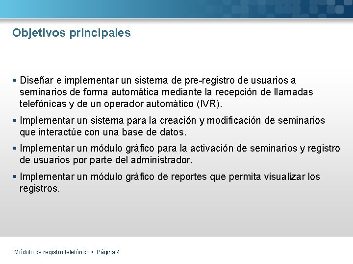 Objetivos principales § Diseñar e implementar un sistema de pre-registro de usuarios a seminarios