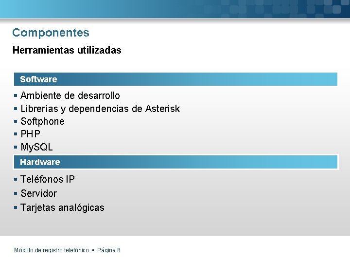 Componentes Herramientas utilizadas Software § Ambiente de desarrollo § Librerías y dependencias de Asterisk