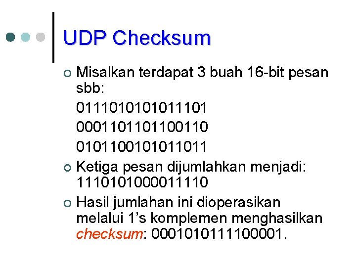 UDP Checksum Misalkan terdapat 3 buah 16 -bit pesan sbb: 011101011101 000110110110 0101100101011011 ¢