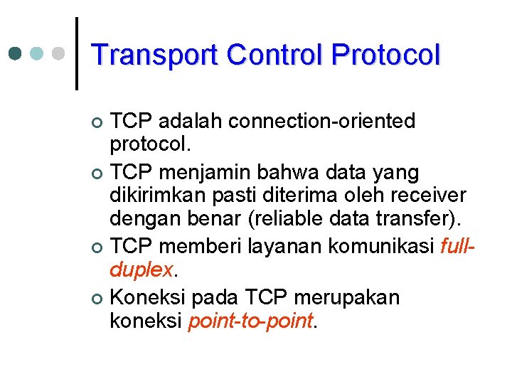 Transport Control Protocol TCP adalah connection-oriented protocol. ¢ TCP menjamin bahwa data yang dikirimkan