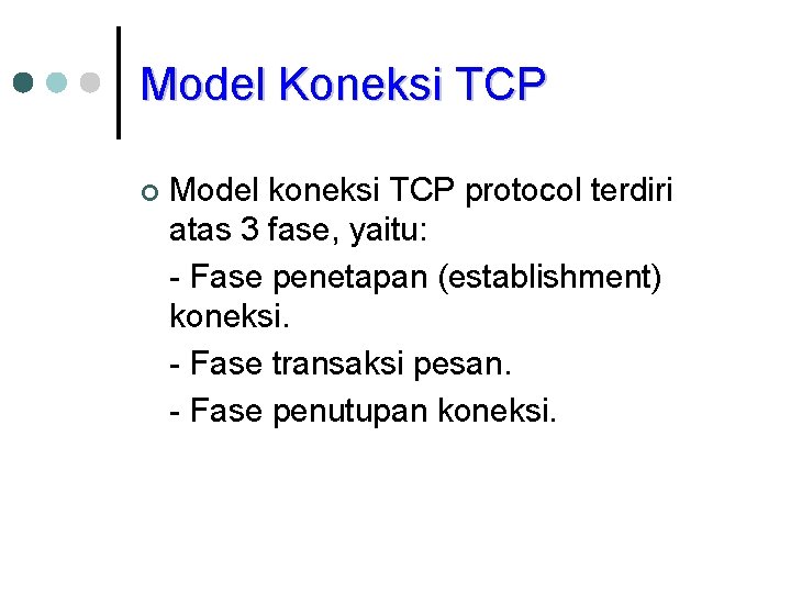 Model Koneksi TCP ¢ Model koneksi TCP protocol terdiri atas 3 fase, yaitu: -