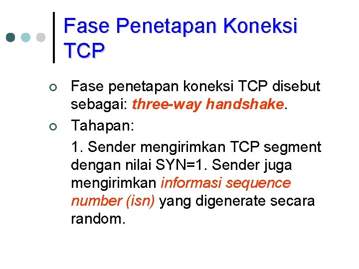 Fase Penetapan Koneksi TCP ¢ ¢ Fase penetapan koneksi TCP disebut sebagai: three-way handshake.