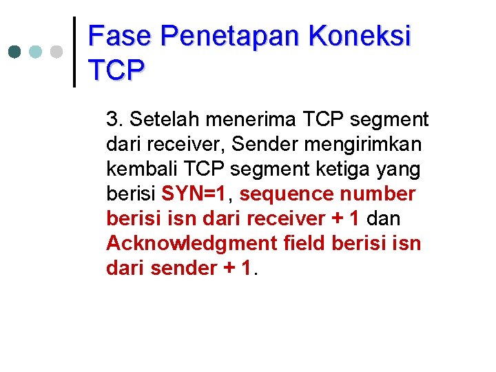 Fase Penetapan Koneksi TCP 3. Setelah menerima TCP segment dari receiver, Sender mengirimkan kembali