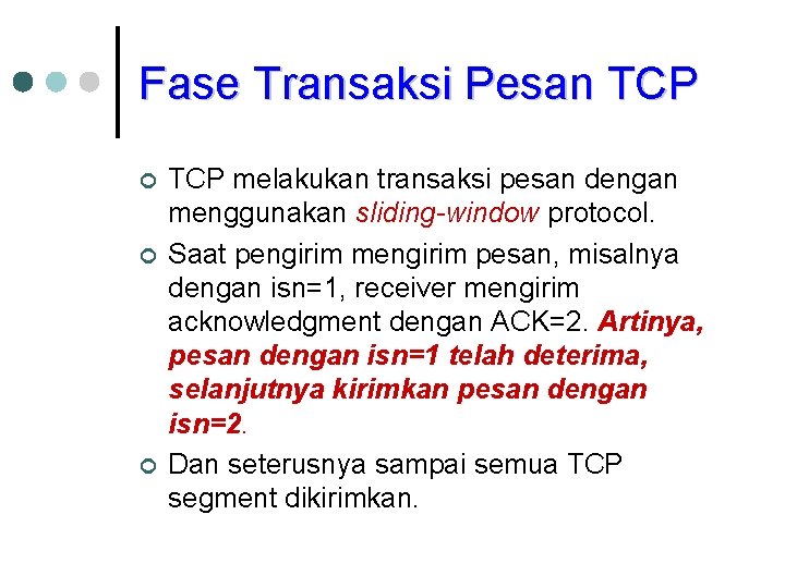 Fase Transaksi Pesan TCP ¢ ¢ ¢ TCP melakukan transaksi pesan dengan menggunakan sliding-window