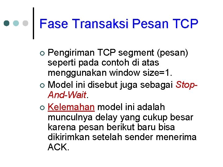 Fase Transaksi Pesan TCP Pengiriman TCP segment (pesan) seperti pada contoh di atas menggunakan