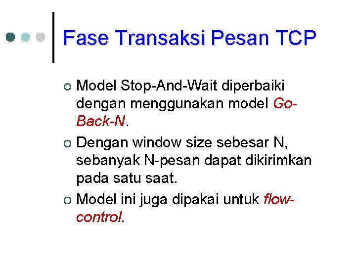 Fase Transaksi Pesan TCP Model Stop-And-Wait diperbaiki dengan menggunakan model Go. Back-N. ¢ Dengan