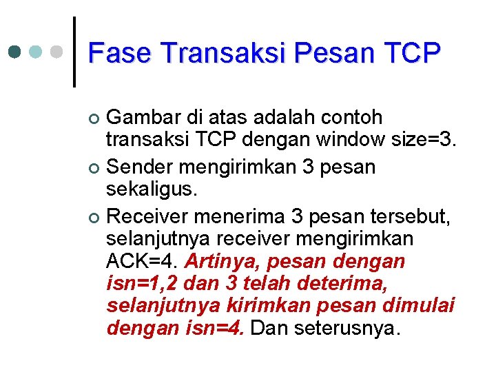 Fase Transaksi Pesan TCP Gambar di atas adalah contoh transaksi TCP dengan window size=3.