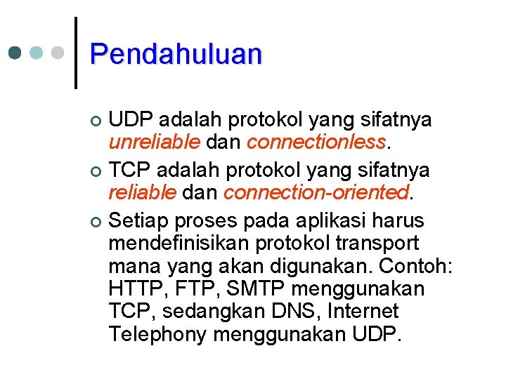 Pendahuluan UDP adalah protokol yang sifatnya unreliable dan connectionless. ¢ TCP adalah protokol yang