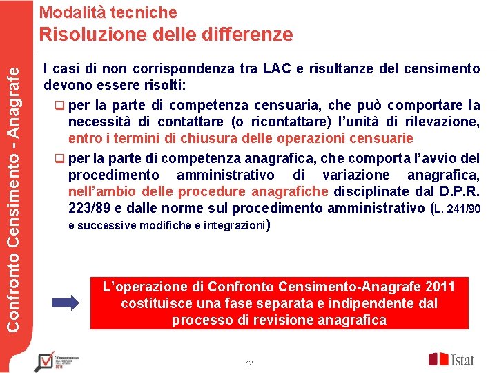 Modalità tecniche Risoluzione delle differenze Confronto Censimento - Anagrafe Testo I casi di non