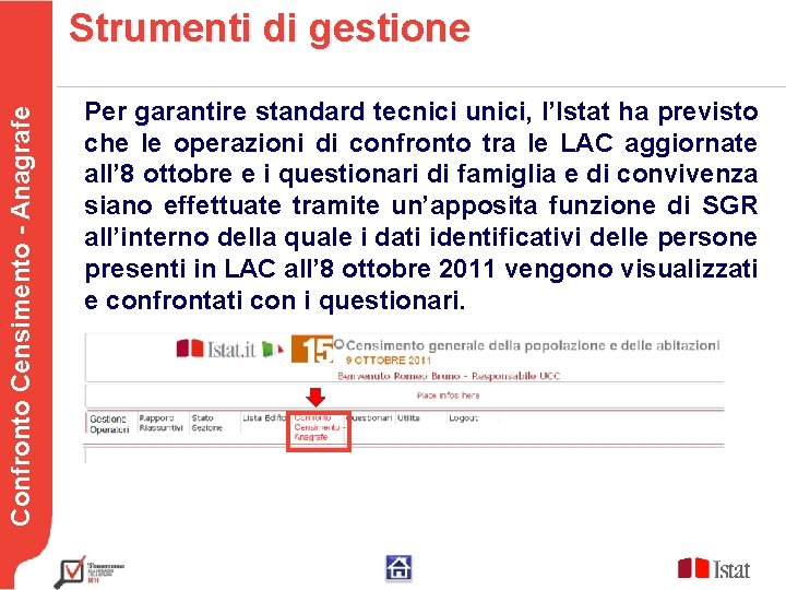 Strumenti di gestione Confronto Censimento - Anagrafe Testo Per garantire standard tecnici unici, unici