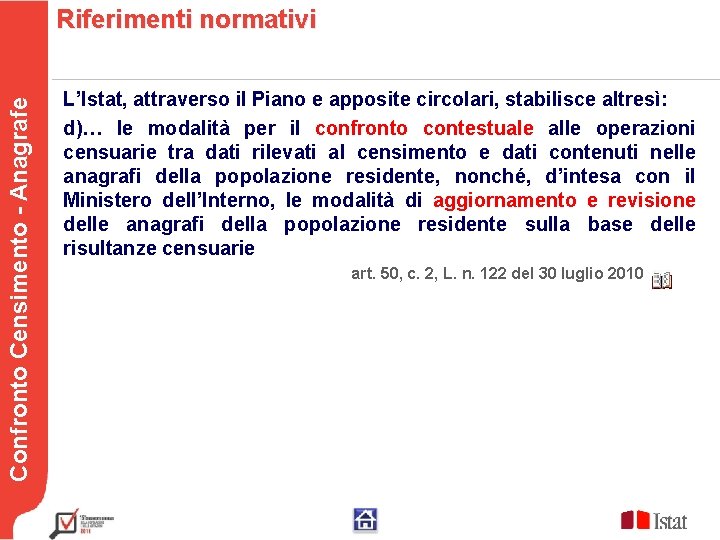 Riferimenti normativi Confronto Censimento - Anagrafe Testo L’Istat, attraverso il Piano e apposite circolari,