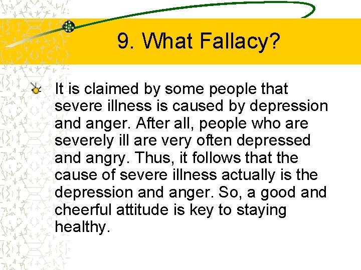 9. What Fallacy? It is claimed by some people that severe illness is caused