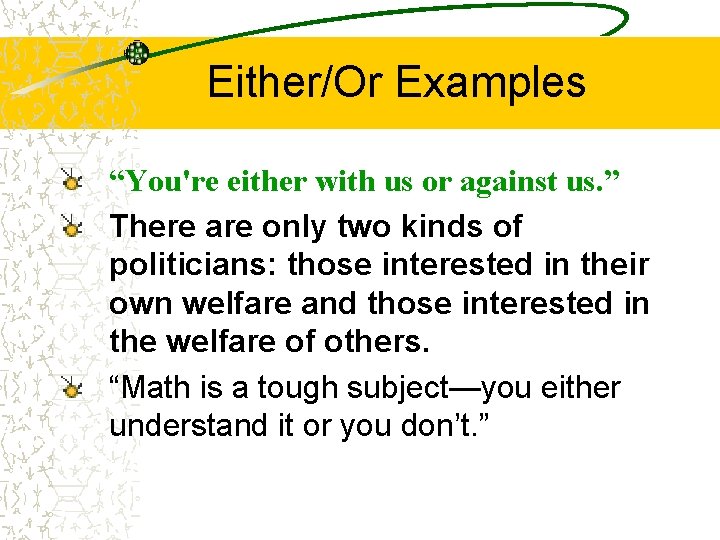 Either/Or Examples “You're either with us or against us. ” There are only two