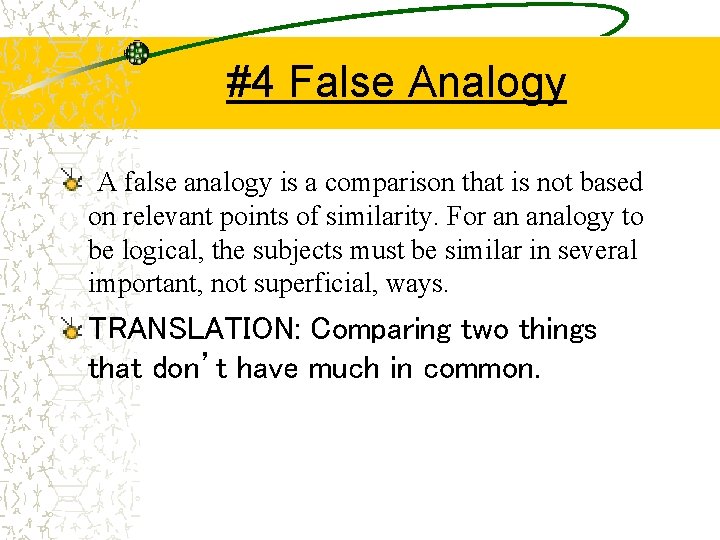 #4 False Analogy A false analogy is a comparison that is not based on