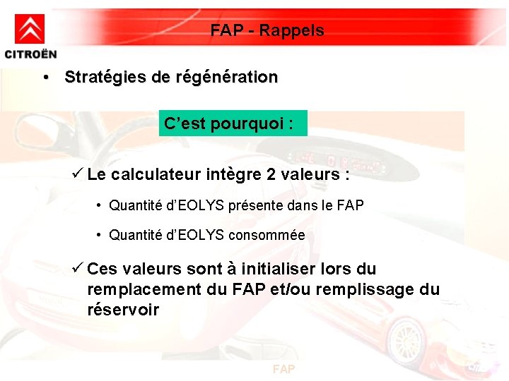 FAP - Rappels • Stratégies de régénération C’est pourquoi : ü Le calculateur intègre FAP - Rappels • Stratégies de régénération C’est pourquoi : ü Le calculateur intègre