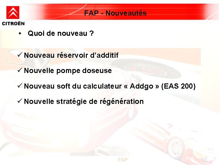 FAP - Nouveautés • Quoi de nouveau ? ü Nouveau réservoir d’additif ü Nouvelle FAP - Nouveautés • Quoi de nouveau ? ü Nouveau réservoir d’additif ü Nouvelle