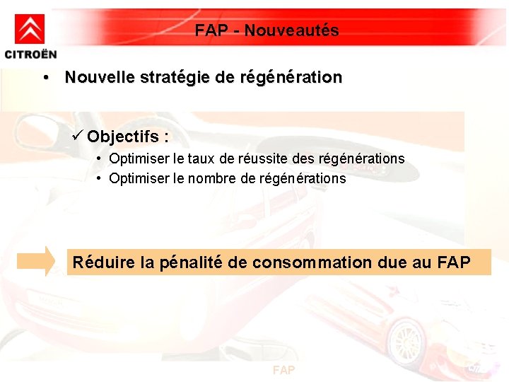 FAP - Nouveautés • Nouvelle stratégie de régénération ü Objectifs : • Optimiser le FAP - Nouveautés • Nouvelle stratégie de régénération ü Objectifs : • Optimiser le
