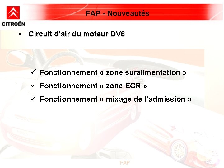 FAP - Nouveautés • Circuit d’air du moteur DV 6 ü Fonctionnement « zone FAP - Nouveautés • Circuit d’air du moteur DV 6 ü Fonctionnement « zone