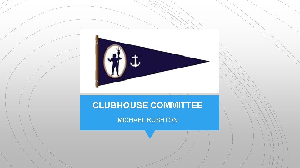 CLUBHOUSE COMMITTEE MICHAEL RUSHTON 